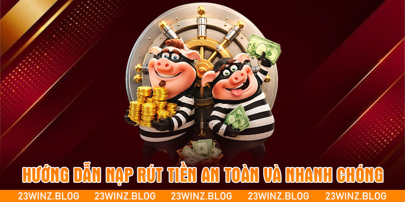 Hướng dẫn nạp rút tiền an toàn và nhanh chóng